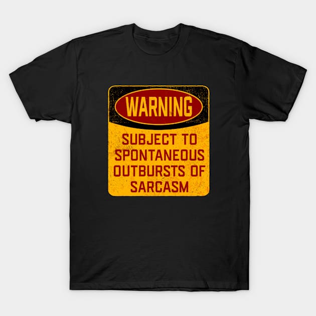 Sarcasm - Warning Subject To Spontaneous Outbursts Of Sarcasm T-Shirt by Kudostees